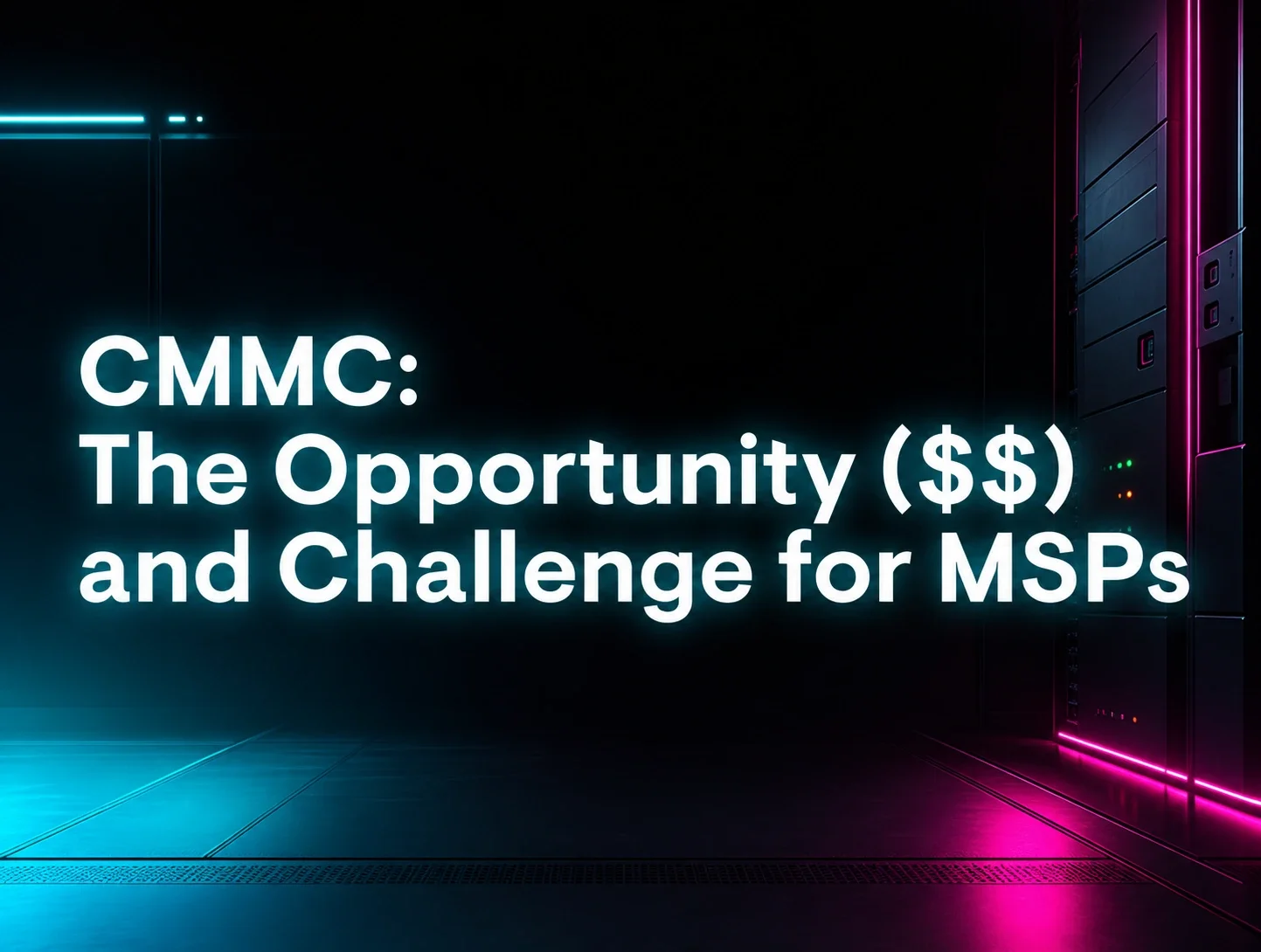 CMMC: The Opportunity ($$) and Challenge for MSPs