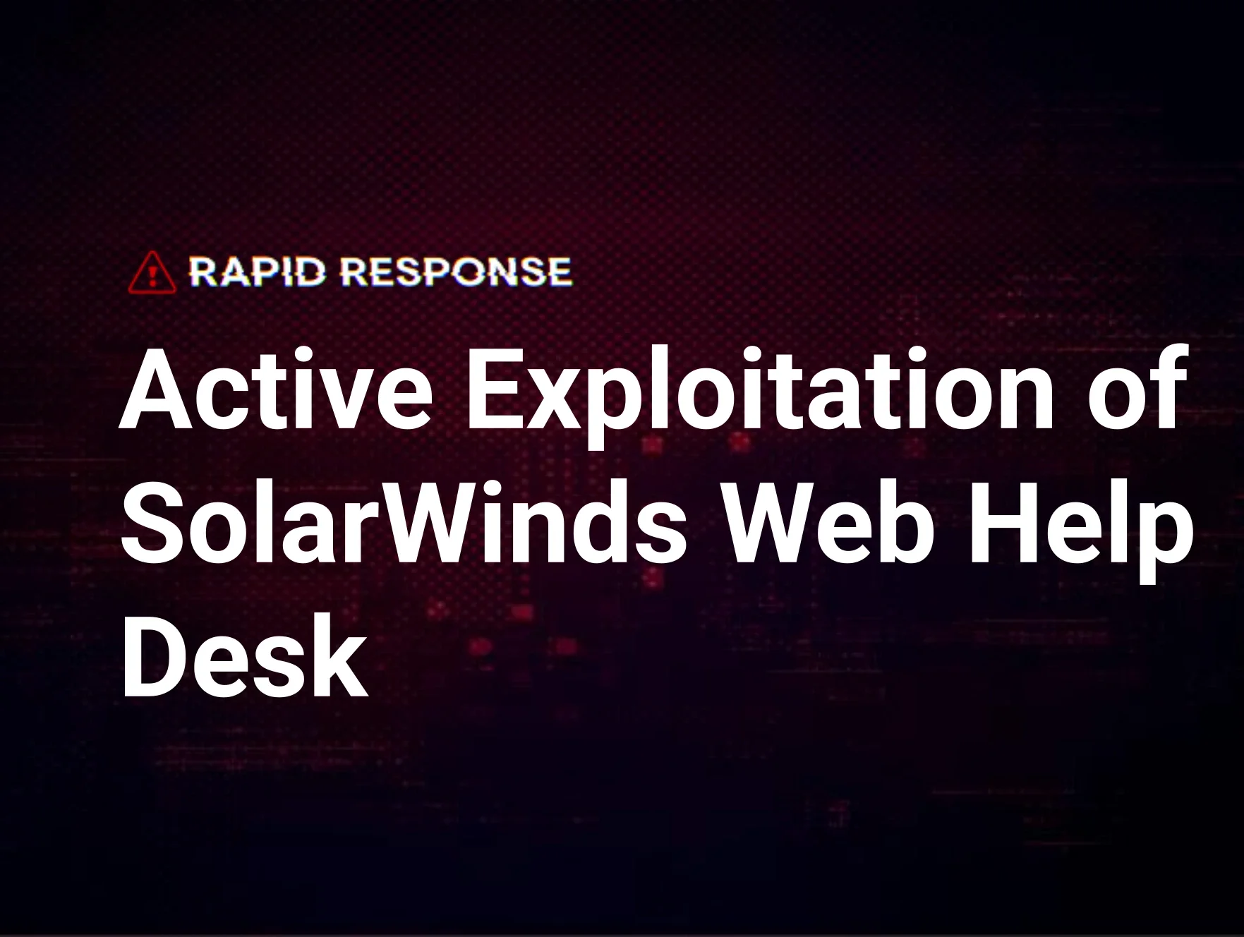 Active Exploitation of SolarWinds Web Help Desk
